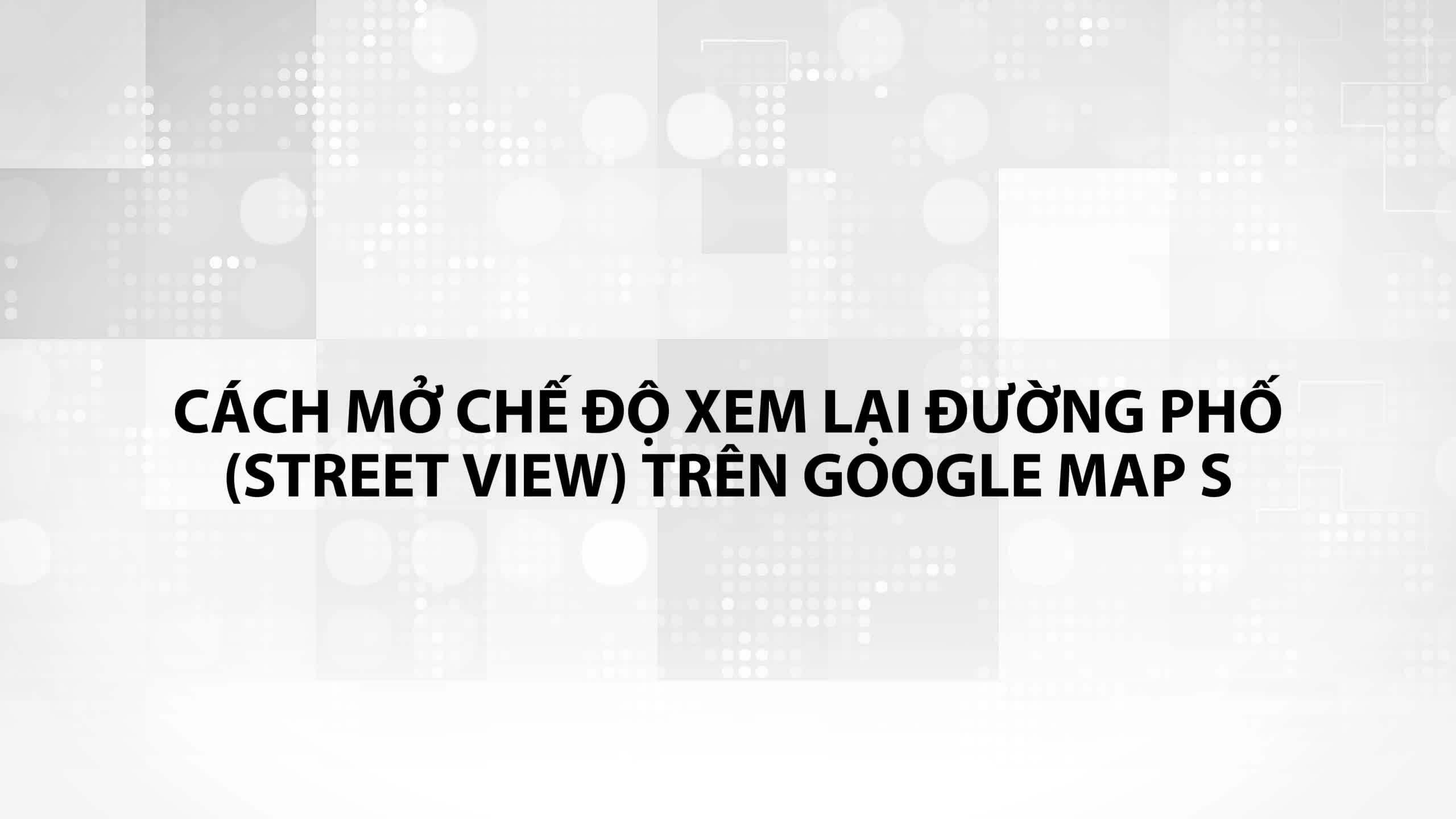 Khám Phá Hình Ảnh Đường Phố Qua Các Thời Kỳ Trên Google Maps
